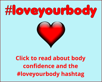 #loveyourbody  Click to read about body confidence and the #loveyourbody hashtag